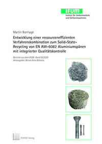 Entwicklung einer ressourceneffizienten Verfahrens kombination zum Solid-State-Recycling von EN AW-6082 Aluminiumspänen mit integrierter Qualitätskontrolle