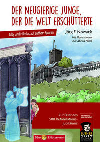 Der neugierige Junge, der die Welt erschütterte - Lilly und Nikolas auf Luthers Spuren