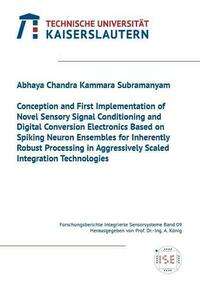 Conception and first implementation of novel sensory signal conditioning and digital conversion electronics based on spiking neuron ensembles for inherently robust processing in aggressively scaled integration technologies