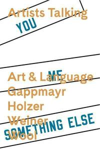 Artists Talking: Art and Language Gappmayr Holzer Weiner Wool