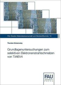 Grundlagenuntersuchungen zum selektiven Elektronenstrahlschmelzen von TiAl6V4