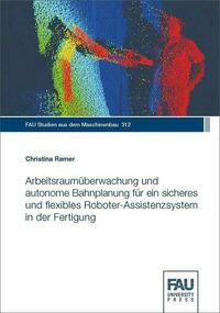 Arbeitsraumüberwachung und autonome Bahnplanung für ein sicheres und flexibles Roboter-Assistenzsystem in der Fertigung