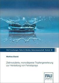 Zeitmodulierte, monodisperse Tropfengenerierung zur Herstellung von Feinstsprays