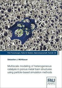 Multiscale modeling of heterogeneous catalysis in porous metal foam structures using particle-based simulation methods
