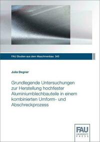 Grundlegende Untersuchungen zur Herstellung hochfester Aluminiumblechbauteile in einem kombinierten Umform- und Abschreckprozess