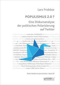 POPULISMUS 2.0 ? Eine Diskursanalyse der politischen Polarisierung auf Twitter