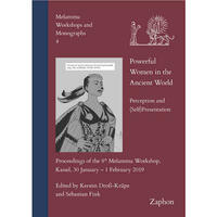 Powerful Women in the Ancient World. Perception and (Self)Presentation
