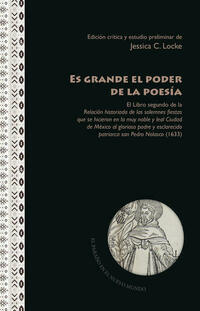 "Es grande el poder de la poesía" : el Libro segundo de la Relación historiada de las solemnes fiestas que se hicieron en la muy noble y leal Ciudad de México al glorioso padre y esclarecido patriarca san Pedro Nolasco (1633)