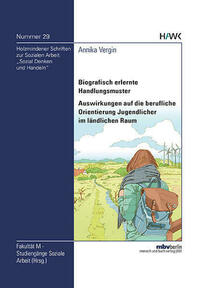 Biografisch erlernte Handlungsmuster - Auswirkungen auf die berufliche Orientierung Jugendlicher im ländlichen Raum