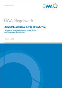 Arbeitsblatt DWA-A 786 (TRwS 786) Technische Regel wassergefährdender Stoffe - Ausführung von Dichtflächen