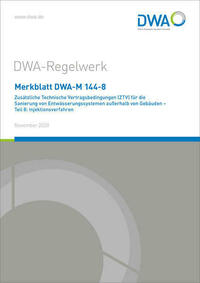 Merkblatt DWA-M 144-8 Zusätzliche Technische Vertragsbedingungen (ZTV) für die Sanierung von Entwässerungssystemen außerhalb von Gebäuden - Teil 8: Injektionsverfahren