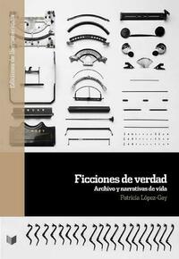 Ficciones de verdad : archivo y narrativas de vida
