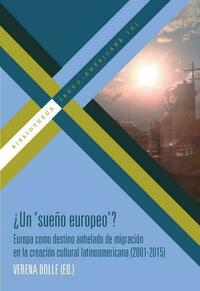 ¿Un "sueño europeo"? : Europa como destino anhelado de migración en la creación cultural latinoamericana (2001-2015)