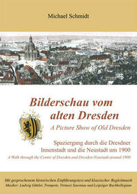 Bilderschau vom alten Dresden /A Picture Show from Old Dresden