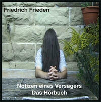 Friedrich Frieden : Notizen eines Versagers - Das Hörbuch