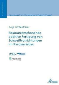 Ressourcenschonende additive Fertigung von Schweißvorrichtungen im Karosseriebau