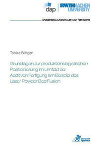 Grundlagen zur produktionslogistischen Positionierung im Umfeld der Additiven Fertigung am Beispiel des Laser Powder Bed Fusion