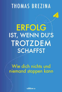 Erfolg ist, wenn du's trotzdem schaffst