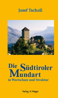 Die Südtiroler Mundart in Wortschatz und Struktur
