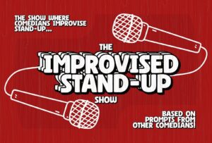 The Improvised Stand-Up Show