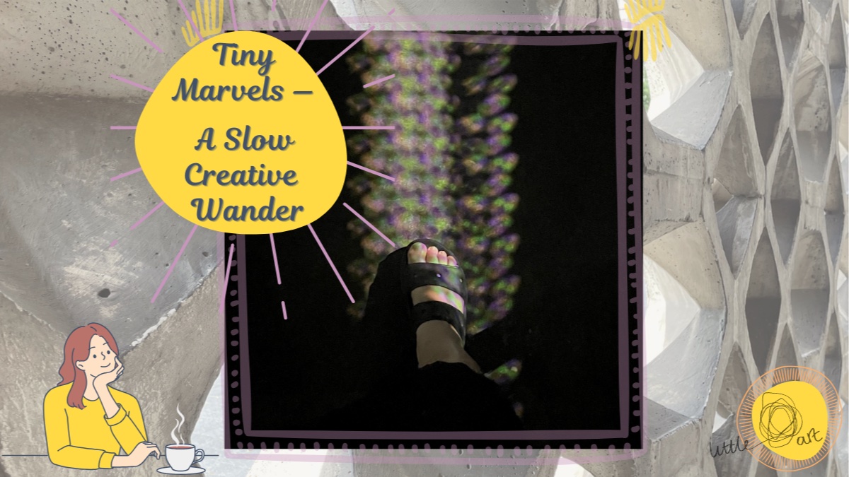 ✨ Tiny Marvels — A Slow Creative Wander