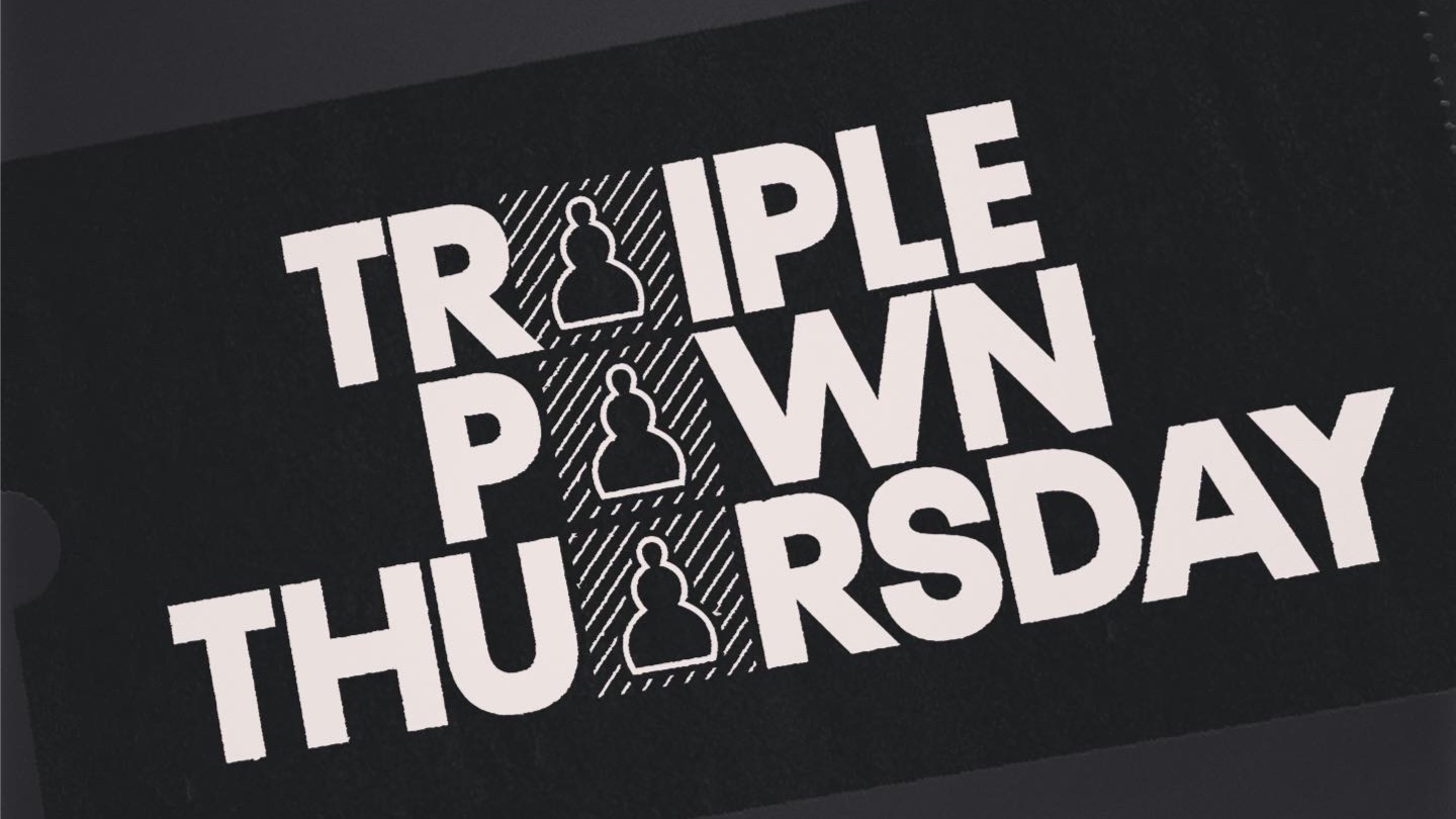 Triple Pawn Thursday