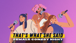 That’s What She Said – Female Comedy Night