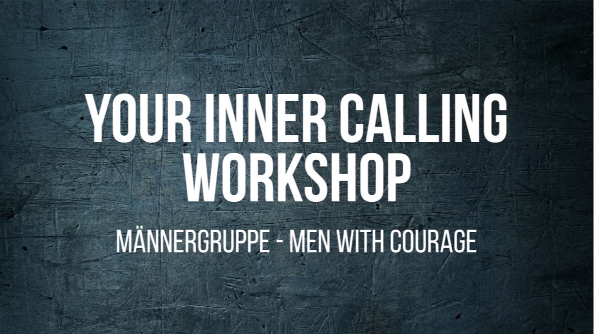 Workshop: Your Inner Calling - Männergruppe Berlin "Men with Courage"