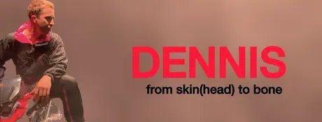 DENNIS // from skin(head) to bone
