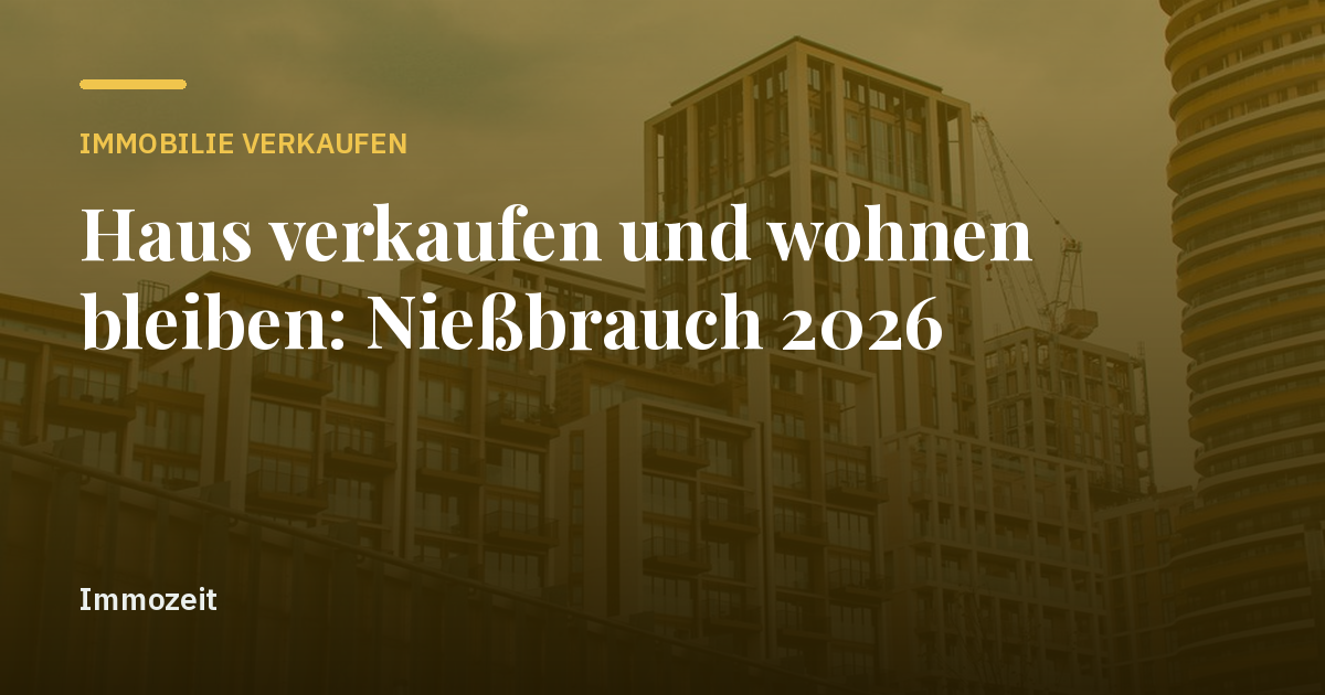 Haus verkaufen und wohnen bleiben: Nießbrauch 2026