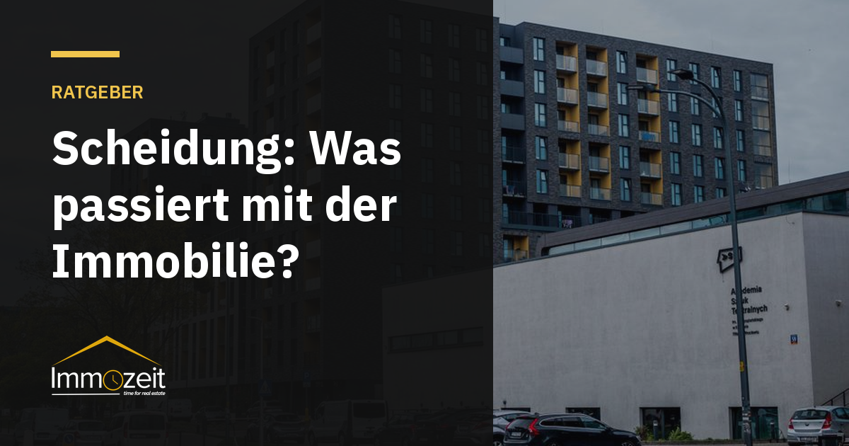 Scheidung: Was passiert mit der Immobilie?