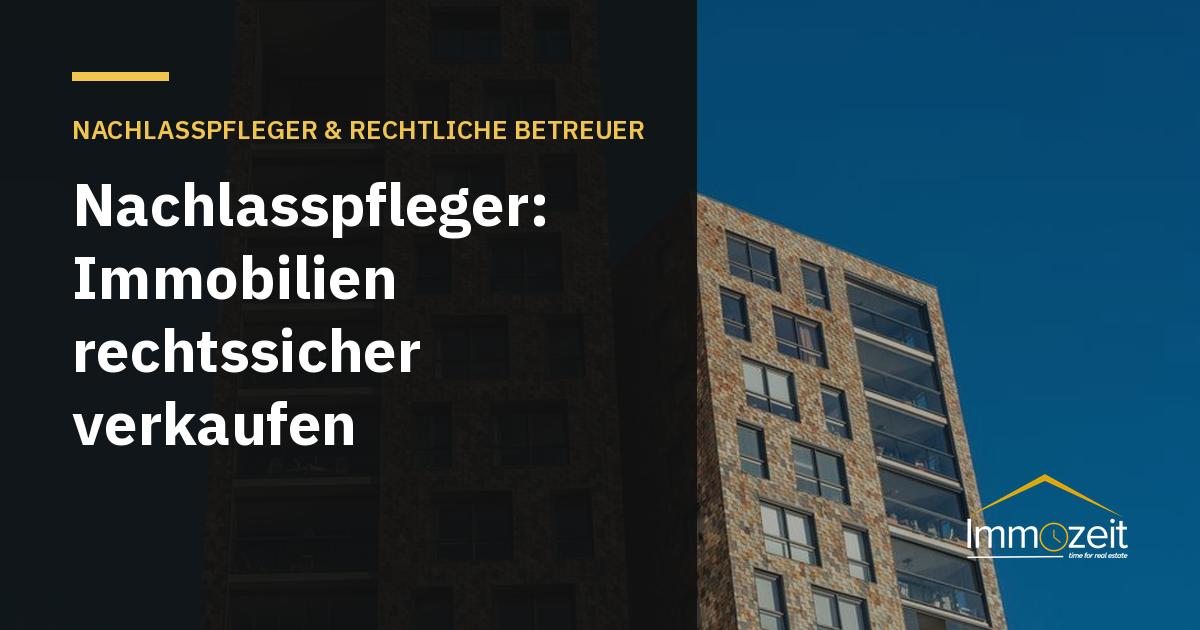 Nachlasspfleger: Immobilien rechtssicher verkaufen