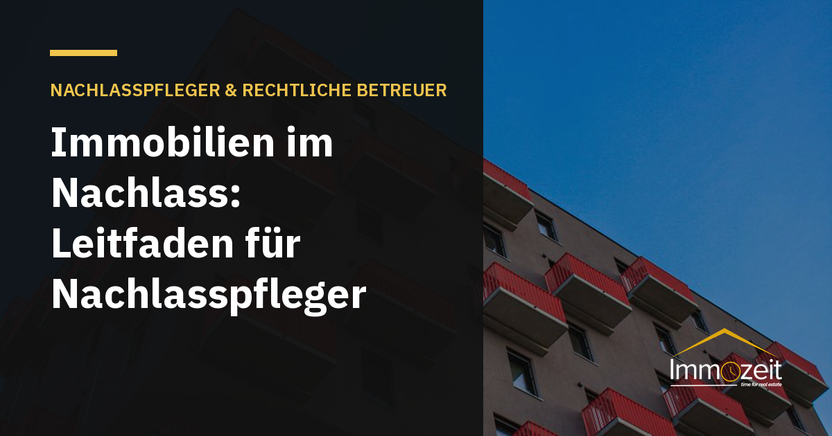 Immobilien im Nachlass: Leitfaden für Nachlasspfleger