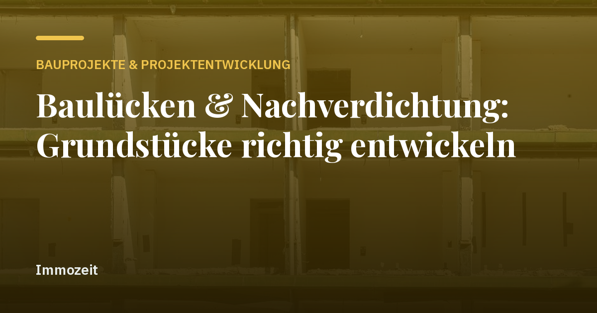 Baulücken & Nachverdichtung: Grundstücke richtig entwickeln