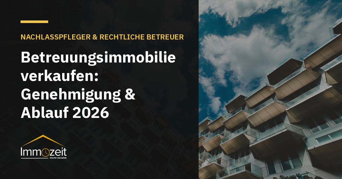 Betreuungsimmobilie verkaufen: Genehmigung & Ablauf 2026