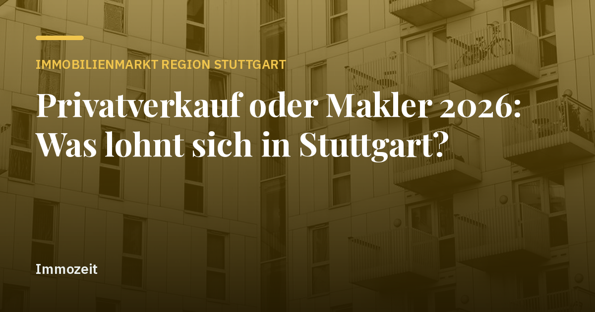 Privatverkauf oder Makler 2026: Was lohnt sich in Stuttgart?