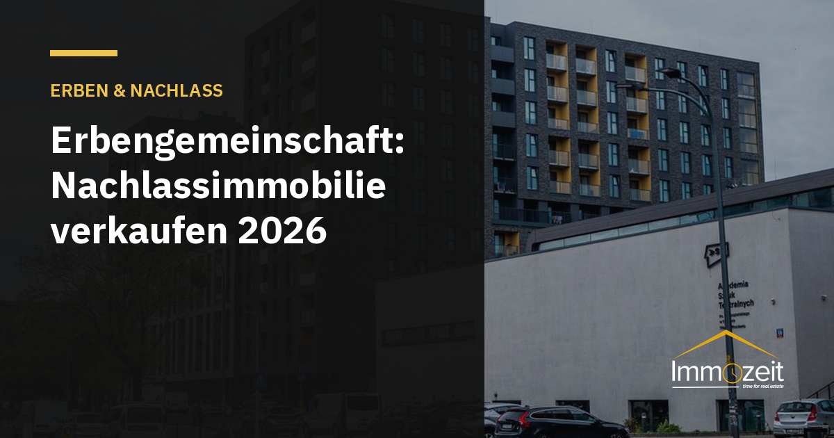Erbengemeinschaft: Nachlassimmobilie verkaufen 2026