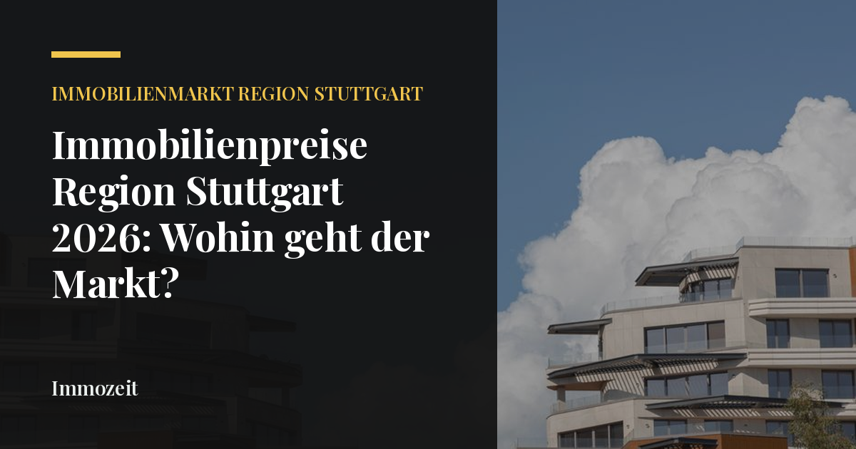 Immobilienpreise Region Stuttgart 2026: Wohin geht der Markt?