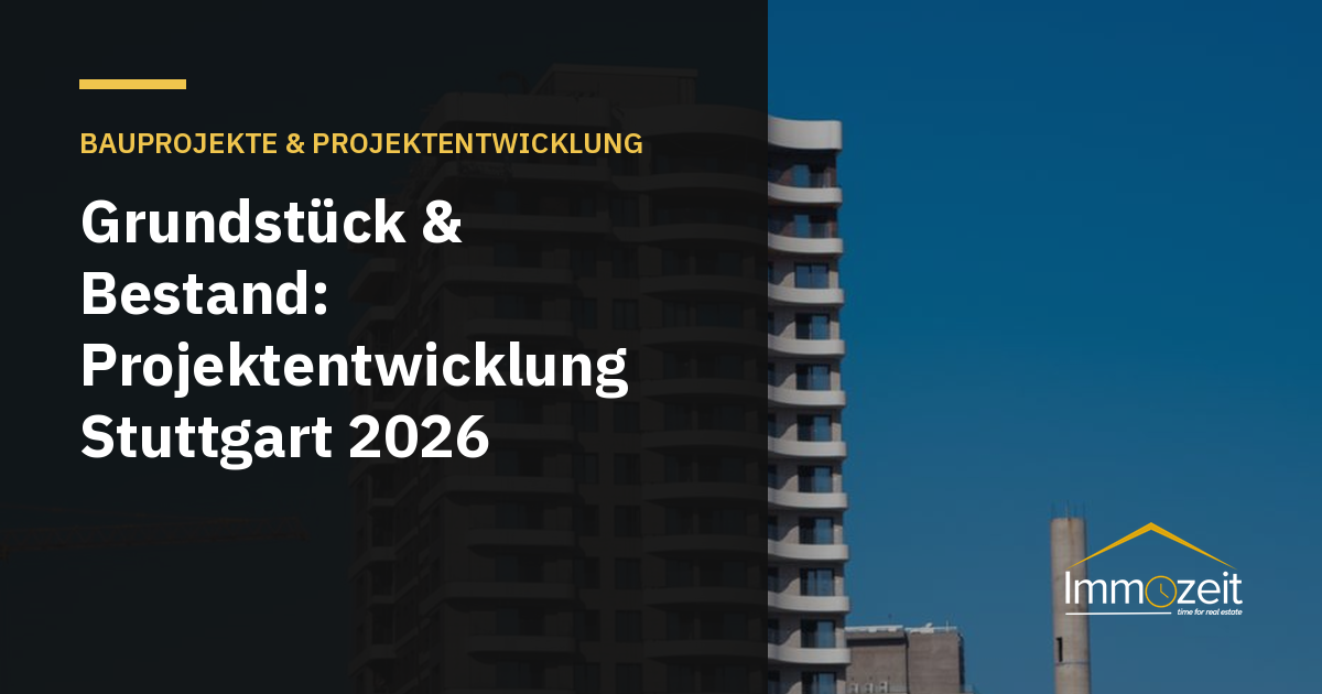Grundstück & Bestand: Projektentwicklung Stuttgart 2026
