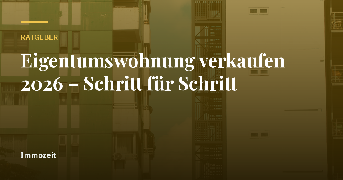 Eigentumswohnung verkaufen 2026 – Schritt für Schritt