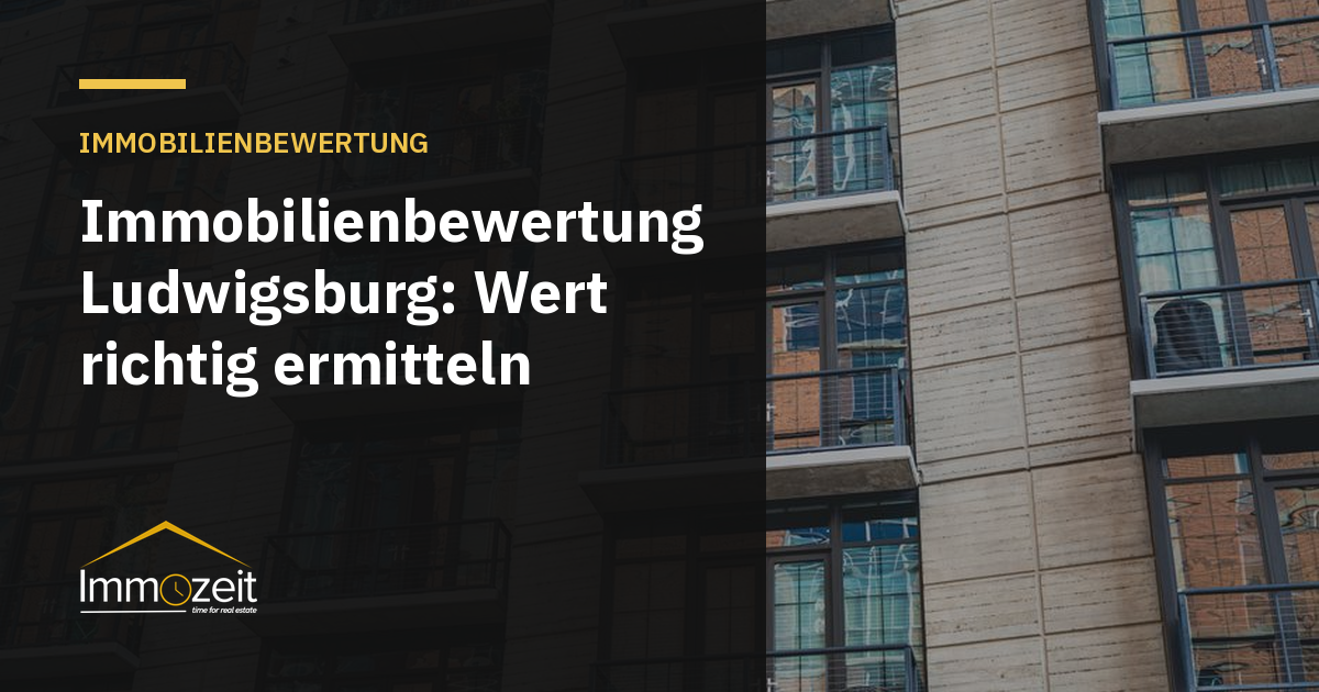 Immobilienbewertung Ludwigsburg: Wert richtig ermitteln