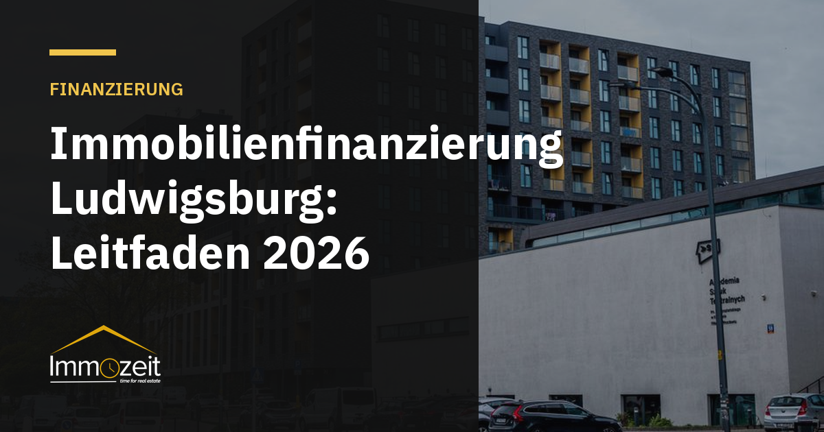 Immobilienfinanzierung Ludwigsburg: Leitfaden 2026