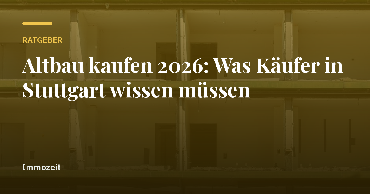 Altbau kaufen 2026: Was Käufer in Stuttgart wissen müssen