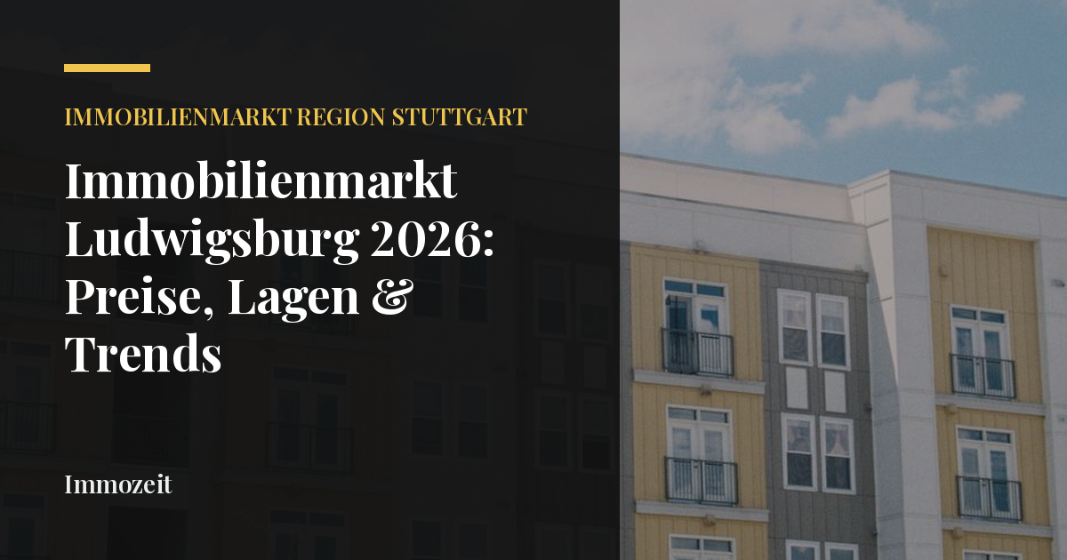 Immobilienmarkt Ludwigsburg 2026: Preise, Lagen & Trends