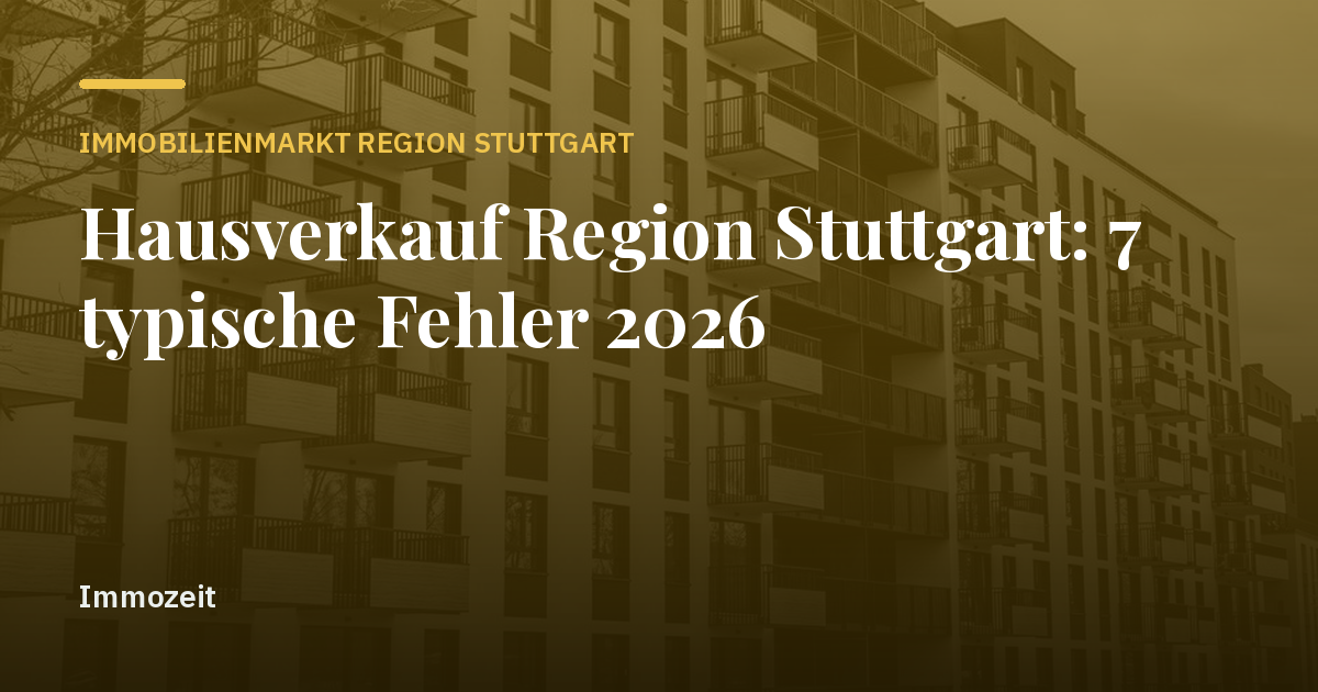 Hausverkauf Region Stuttgart: 7 typische Fehler 2026