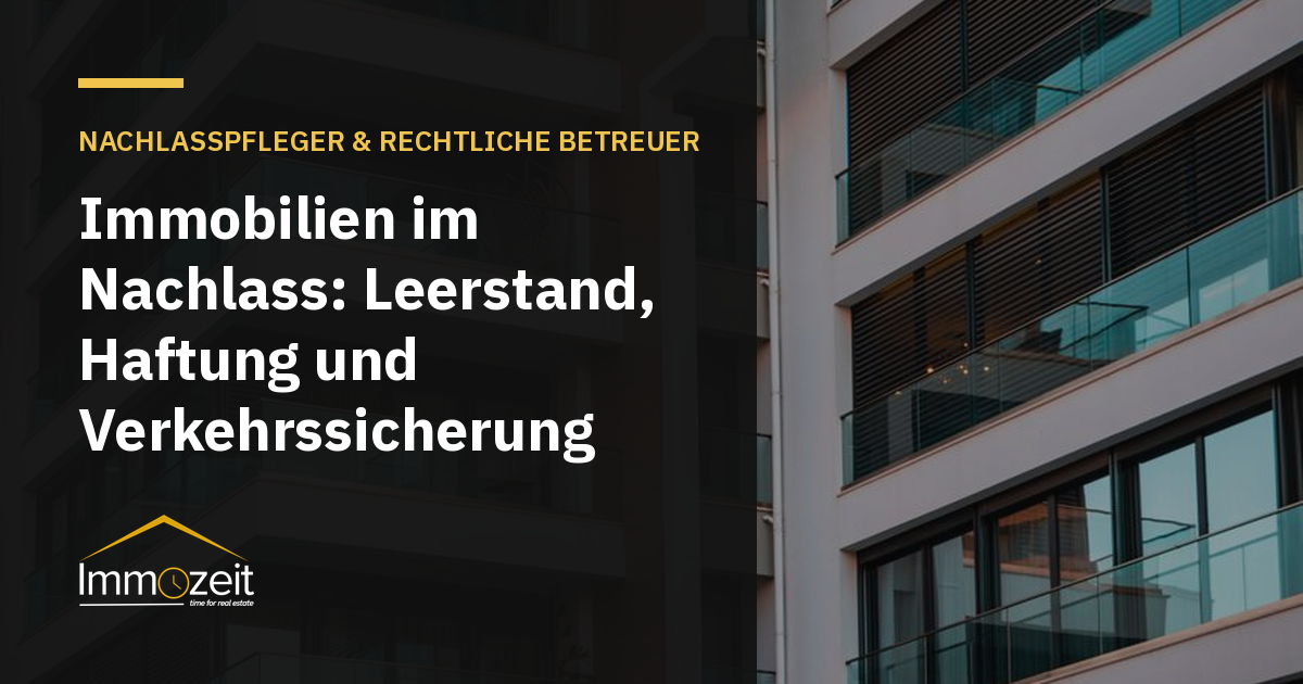 Immobilien im Nachlass: Leerstand, Haftung und Verkehrssicherung