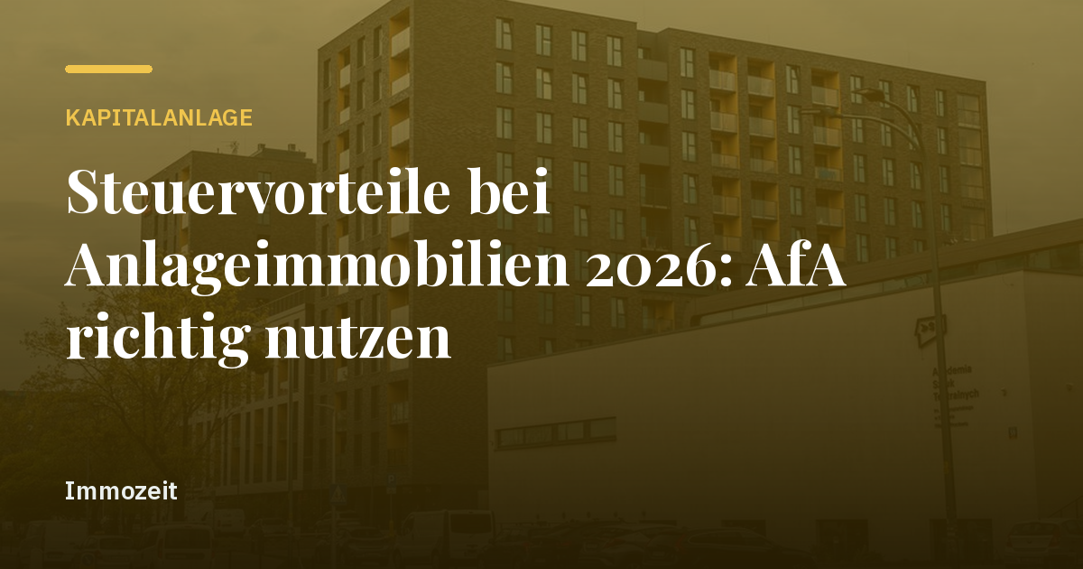 Steuervorteile bei Anlageimmobilien 2026: AfA richtig nutzen