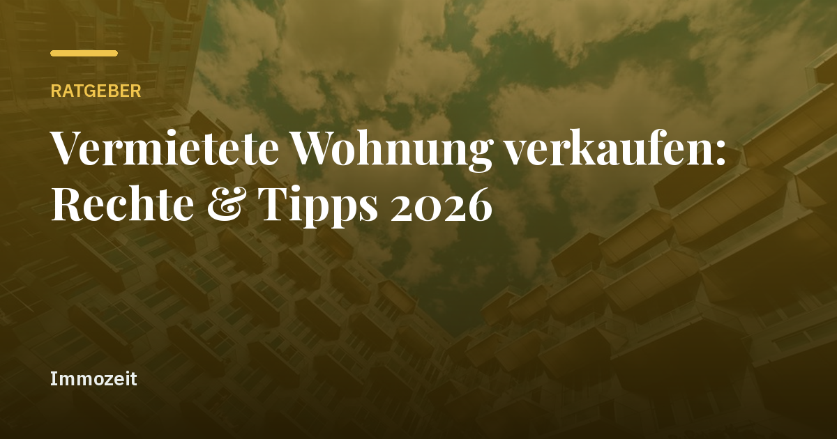 Vermietete Wohnung verkaufen: Rechte & Tipps 2026