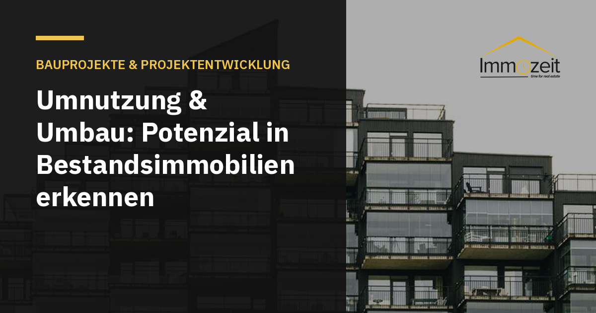 Umnutzung & Umbau: Potenzial in Bestandsimmobilien erkennen