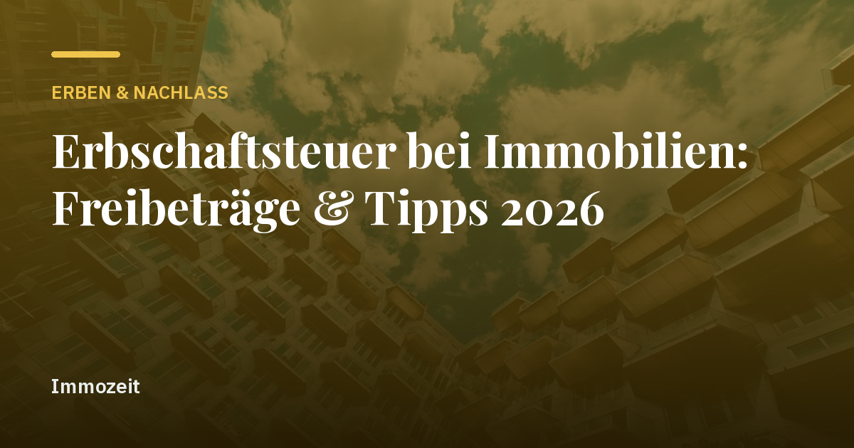 Erbschaftsteuer bei Immobilien: Freibeträge & Tipps 2026